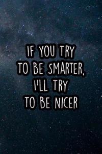 If You Try to Be Smarter, I'll Try to Be Nicer