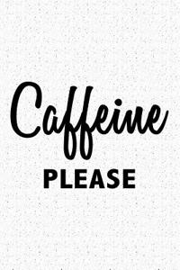 Caffeine Please