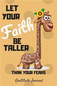Let Your Faith Be Taller Than Your Fear Gratitude Journal