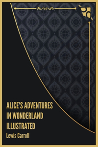 Alice's Adventures in Wonderland Illustrated