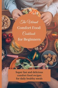 Vibrant Comfort Food Cookbook for Beginners