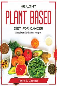 Healthy Plant Based Diet for Cancer