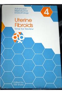 Uterine Fibroids: Time for Review (Advances in Reproductive Endocrinology)