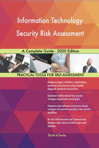 Information Technology Security Risk Assessment A Complete Guide - 2020 Edition