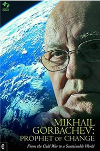 Mikhail Gorbachev: Prophet of Change