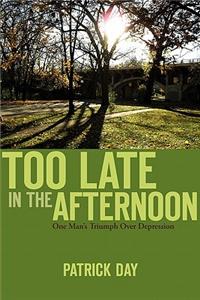 Too Late in the Afternoon