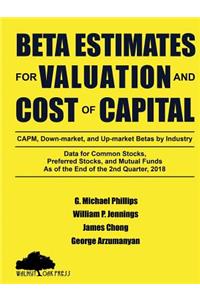 Beta Estimates for Valuation and Cost of Capital, As of the End of 2nd Quarter, 2018