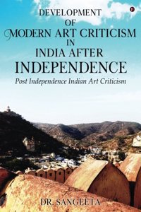 Development of Modern Art Criticism in India after Independence: Post Independence Indian Art Criticism