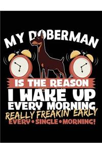 My Doberman Is The Reason I Wake Up Every Morning Really Freakin Early Every Single Morning!