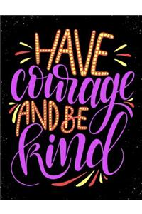 Have Courage and Be Kind: Motivation and Inspirational Journal Coloring Book for Adutls, Men, Women, Boy and Girl ( Daily Notebook, Diary)