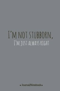 I'm not stubborn, I'm just always right