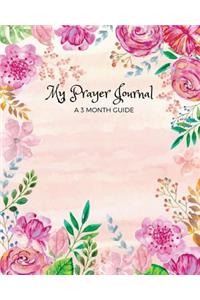 My Prayer Journal: A 3 Month Guide: To Prayer Praise and Thanks: Modern Calligraphy and Lettering: Christian Gifts; Blank Prayer Journal: Cute Pink Floral Cover.