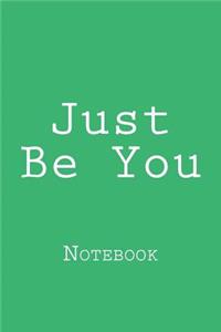 Just Be You