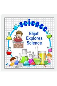 Elijah Explores Science