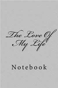 The Love Of My Life: Notebook, 150 lined pages, softcover, 6 x 9