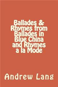 Ballades & Rhymes from Ballades in Blue China and Rhymes a la Mode