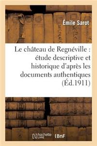 Le Château de Regnéville: Étude Descriptive Et Historique d'Après Les Documents Authentiques: , La Plupart Inédits