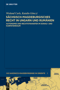 Sächsisch-Magdeburgisches Recht in Ungarn Und Rumänien