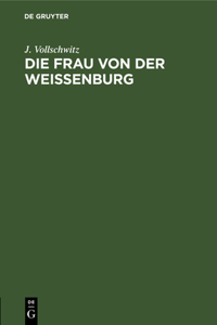 Die Frau von der Weißenburg