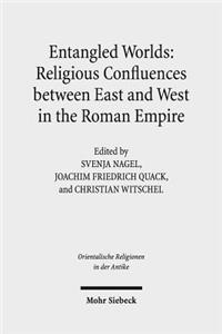 Entangled Worlds: Religious Confluences between East and West in the Roman Empire