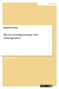 Bitcoin. Vermögensanlage oder Zahlungsmittel