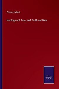 Neology not True, and Truth not New