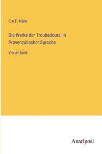 Werke der Troubadours, in Provenzalischer Sprache