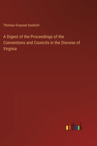 Digest of the Proceedings of the Conventions and Councils in the Diocese of Virginia
