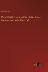 Proceedings in Memoriam of Judge R.C.L. Moncure and Judge Robt. Ould
