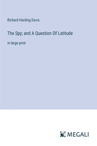 Spy; and A Question Of Latitude: in large print