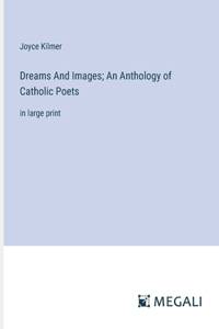 Dreams And Images; An Anthology of Catholic Poets