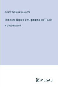 Römische Elegien; Und, Iphigenie auf Tauris