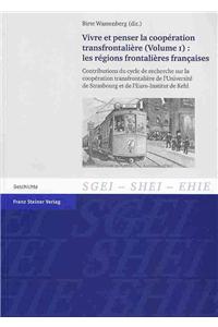 Vivre Et Penser la Cooperation Transfrontaliere (Volume 1): Les Regions Frontalieres Francaises