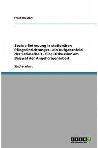 Soziale Betreuung in stationären Pflegeeinrichtungen . Ein Aufgabenfeld der Sozialarbeit