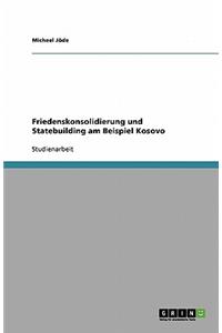 Friedenskonsolidierung und Statebuilding am Beispiel Kosovo