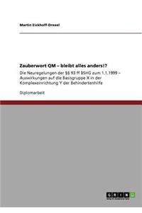 Zauberwort QM - bleibt alles anders!?: Die Neuregelungen der §§ 93 ff BSHG zum 1.1.1999 - Auswirkungen auf die Basisgruppe X in der Komplexeinrichtung Y der Behindertenhilfe