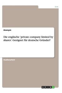englische 'private company limited by shares'. Geeignet für deutsche Gründer?