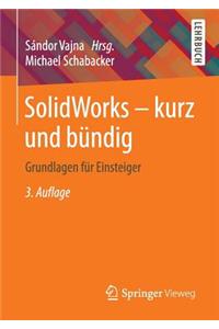 Solidworks - Kurz Und Bundig: Grundlagen Fur Einsteiger