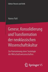 Genese, Konsolidierung und Transformation der neoklassischen Wissenschaftskultur