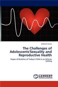 Challenges of Adolescents'sexuality and Reproductive Health