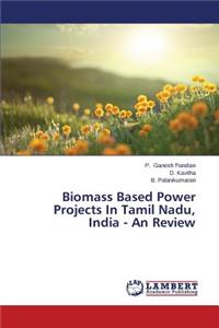 Biomass Based Power Projects In Tamil Nadu, India - An Review