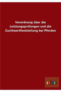 Verordnung über die Leistungsprüfungen und die Zuchtwertfeststellung bei Pferden