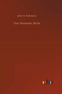 Our Domestic Birds