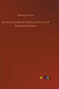 Reviews, Political Tracts, and Lives of Eminent Persons