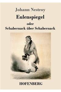 Eulenspiegel oder Schabernack über Schabernack: Posse mit Gesang in vier Akten