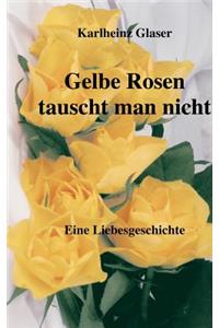 Gelbe Rosen tauscht man nicht