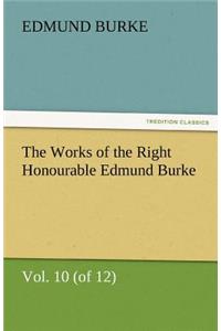 Works of the Right Honourable Edmund Burke, Vol. 10 (of 12)