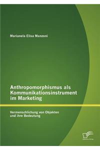 Anthropomorphismus als Kommunikationsinstrument im Marketing