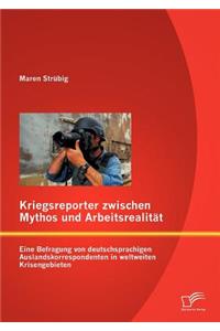 Kriegsreporter zwischen Mythos und Arbeitsrealität