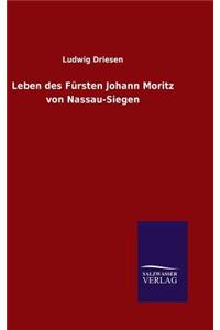 Leben des Fürsten Johann Moritz von Nassau-Siegen